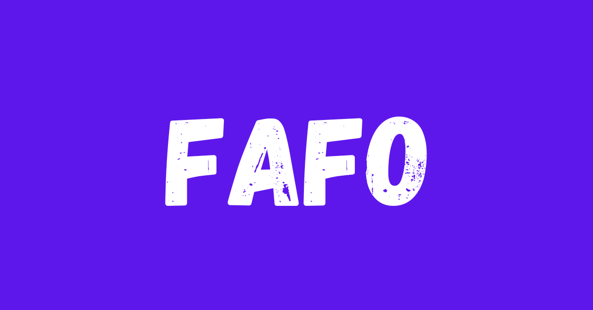 FAFO Meaning – Introduction, and Uses in a Sentence 2024