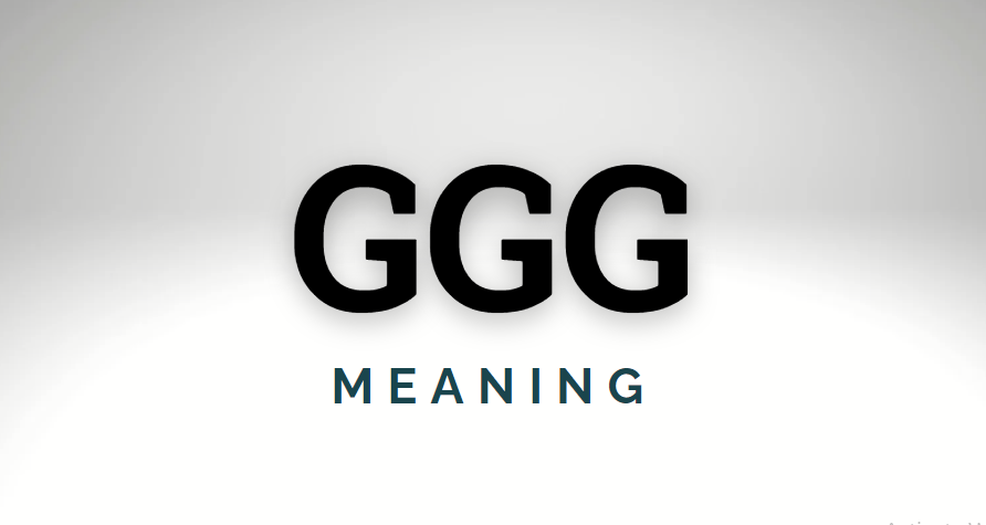 GGG Meaning: What It Stands For in Online Conversations